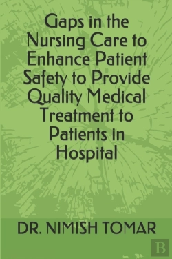 Bertrand.pt - Gaps In The Nursing Care To Enhance Patient Safety To Provide Quality Medical Treatment To Patients In Hospital