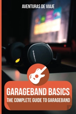Bertrand.pt - Garageband Basics: The Complete Guide To