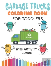 Garbage Trucks Coloring Book For Toddlers With Activity Bonus