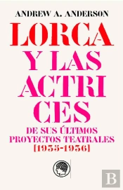 Garcia Lorca Y Las Actrices De Sus Ultimos Proyectos Teatrales (1935-1936)