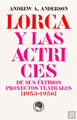 Bertrand.pt - Garcia Lorca Y Las Actrices De Sus Ultimos Proyectos Teatrales (1935-1936)
