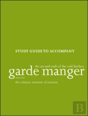 Garde Manger: The Art And Craft Of The Cold Kitchen, 4e Study Guide
