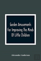 Garden Amusements For Improving The Minds Of Little Children
