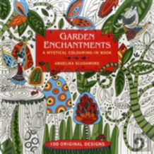 Garden Enchantments: A Mystical Colouring-In Book: 100 Original Designs