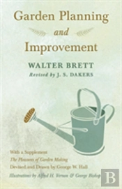 Garden Planning And Improvement - With A Supplement 'The Pleasures Of Garden Making'