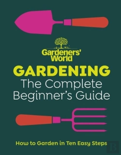 Bertrand.pt - Gardenersâ€™ World: Gardening: The Complete Beginnerâ€™S Guide