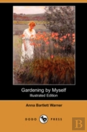 Gardening By Myself (Illustrated Edition) (Dodo Press)