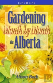 Gardening Month By Month In Alberta