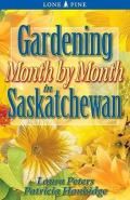 Gardening Month By Month In Saskatchewan