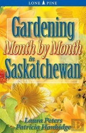 Gardening Month By Month In Saskatchewan