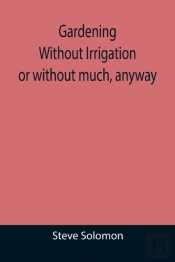 Gardening Without Irrigation: Or Without