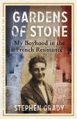 Gardens Of Stone: My Boyhood In The French Resistance