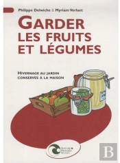 Garder Les Fruits Et Légumes ; Hivernage Au Jardin, Conserves À La Maison