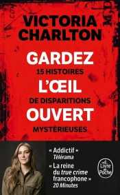 Gardez L'Oeil Ouvert : 15 Histoires De Disparitions Mystérieuses