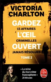 Gardez L'Oeil Ouvert Tome 2 : 15 Affaires Criminelles Jamais Résolues