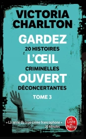 Gardez L'Oeil Ouvert Tome 3 : 20 Histoires Criminelles Déconcertantes