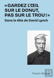«Gardez L'Oeil Sur Le Donut, Pas Sur Le Trou !» : Dans La Tête De David Lynch