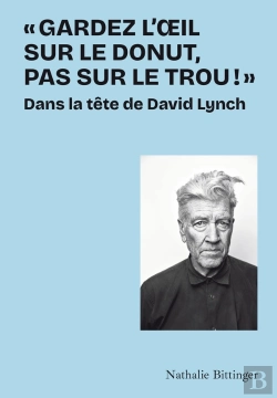 Bertrand.pt - «Gardez L'Oeil Sur Le Donut, Pas Sur Le Trou !» : Dans La Tête De David Lynch