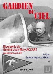 Gardien Du Ciel ; Biographie Du Général Jean-Mary Accart
