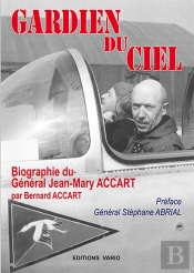 Gardien Du Ciel ; Biographie Du Général Jean-Mary Accart