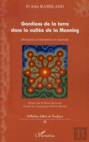 Gardiens De La Terre Dans La Vallé De La Manning ; Aborigènes Et Européens En Australie