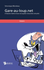 Gare-Au-Loup.Net ; L'Histoire Réelle D'Une Incroyable Rencontre Virtuelle