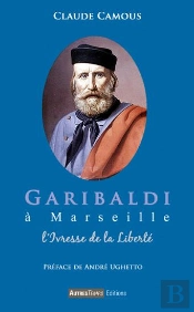 Garibaldi À Marseille ; L'Ivresse De La Liberté