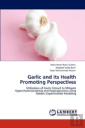 Garlic And Its Health Promoting Perspectives