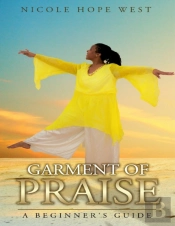 Garment Of Praise A Beginner'S Guide