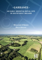 Garranes: An Early Medieval Royal Site In South-West Ireland