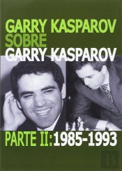 Garry Kasparov Sobre Garry Kasparov. Parte Ii: 1985-1993