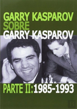 Bertrand.pt - Garry Kasparov Sobre Garry Kasparov. Parte Ii: 1985-1993
