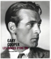 Gary Cooper ; Les Images D'Une Vie