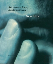 Gary Hill - Around And About A Performative View