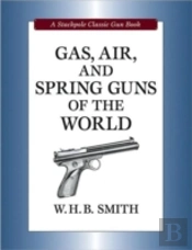 Gas, Air And Spring Guns Of The World