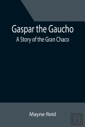 Gaspar The Gaucho: A Story Of The Gran C