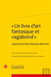 Gaspard De La Nuit D'Aloysius Bertrand ; 'Un Livre D'Art Fantasque Et Vagabond'