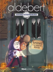 Gaspard Et La Maison Dentée : Les Histoires Extraordinaires D'Aldebert