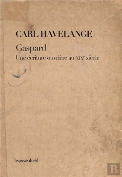 Bertrand.pt - Gaspard ; Une Écriture Ouvrière Au Xixe Siècle