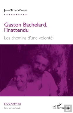 Bertrand.pt - Gaston Bachelard, L'Inattendu - Les Chemins D'Une Volonte