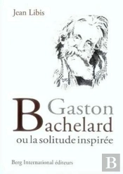 Gaston Bachelard Ou La Solitude Inspirée