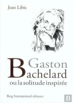 Bertrand.pt - Gaston Bachelard Ou La Solitude Inspirée