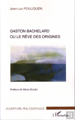 Bertrand.pt - Gaston Bachelard Ou Le Rêve Des Origines