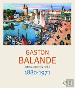 Bertrand.pt - Gaston Balande. Catalogue Raisonne/Tome 1. 1880-1971