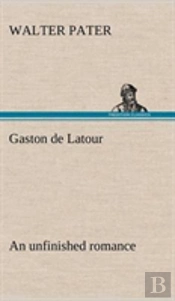 Gaston De Latour; An Unfinished Romance