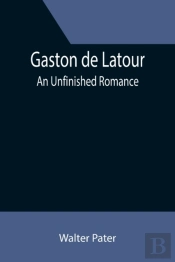 Gaston De Latour  An Unfinished Romance