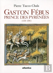 Gaston Fébus ; Prince Des Pyrénées (1331-1391)