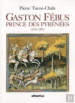 Bertrand.pt - Gaston Fébus ; Prince Des Pyrénées (1331-1391)