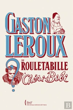Bertrand.pt - Gaston Leroux ; De Rouletabille À Chéri-Bibi