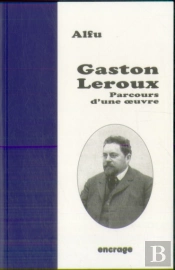 Gaston Leroux : Parcours D'Une Oeuvre